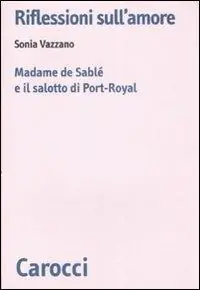 Consegna Rapida Riflessioni sull‘amore. Madame de Sablé e il salotto di Port-Royal