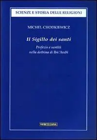 Il sigillo dei santi. Profezia e santità nella dottrina di Ibn ‘Arabî Novità