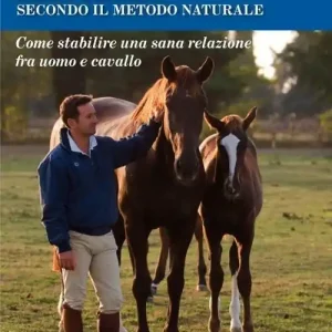 Soddisfatti O Rimborsati La formazione del puledro secondo il metodo naturale. Come stabilire una sana relazione fra uomo e cavallo