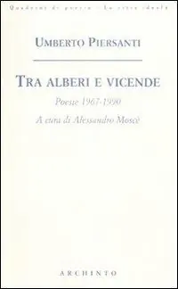 Tra alberi e vicende. Poesie 1967-1990 Di Tendenza