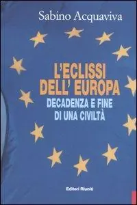 Prezzo Basso L‘eclissi dell‘Europa. Decadenza e fine di una civiltà