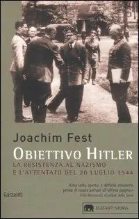 Obiettivo Hitler. La resistenza al nazismo e l‘attentato del 20 luglio 1944 Ultima Occasione