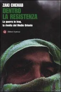 Dentro la resistenza. La guerra in Iraq, la rivolta del Medio Oriente Scelto Dai Clienti