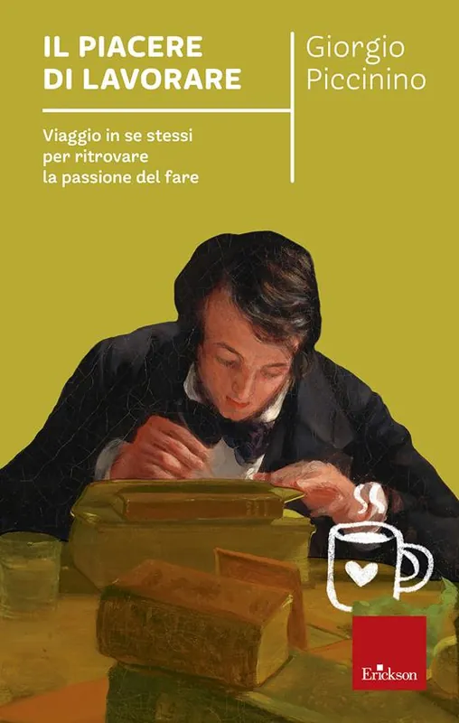 Il piacere di lavorare. Viaggio in se stessi per ritrovare la passione del fare Ultimissimo Modello