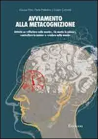 Ordina Subito Avviamento alla metacognizione. Attività su «riflettere sulla mente», «la mente in azione», «controllare la mente» e «credere nella mente»