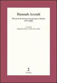 Hannah Arendt. Percorsi di ricerca tra passato e futuro 1975-2005 Popolare