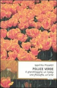 Pollice verde. Il giardinaggio un hobby, una filosofia, un‘arte Nuova Collezione