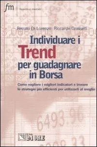 Miglior Prezzo Individuare i trend per guadagnare in borsa. Come vagliare i migliori indicatori e trovare le strategie più efficienti e utilizzarli al meglio