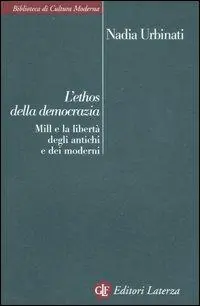 L‘ ethos della democrazia. Mill e la libertà degli antichi e dei moderni Direttamente Dal Produttore