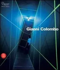 Non Perdere Gianni Colombo. Il dispositivo dello spazio. Catalogo della mostra (Milano, 7 febbraio-26 marzo 2006). Ediz. illustrata