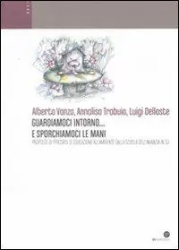 Guardiamoci intorno... e sporchiamoci le mani. Proposte di percorsi di educazione all‘ambiente dalla scuola dell‘infanzia in su. Ediz. illustrata Subito Disponibile