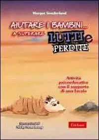 Aiutare i bambini... a superare lutti e perdite. Attività psicoeducative con il supporto di una favola Promo Stagionale