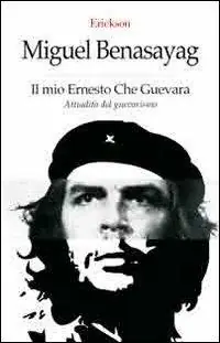 Promozione Il mio Ernesto Che Guevara. Attualità del guevarismo