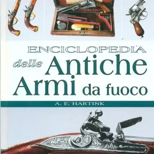Economico Enciclopedia delle antiche armi da fuoco. Ediz. illustrata