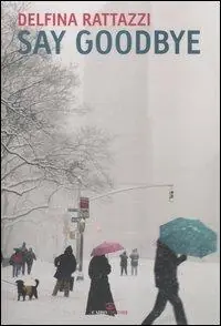 Ultime Pezzi Say goodbye. Avere vent‘anni a New York negli anni Settanta
