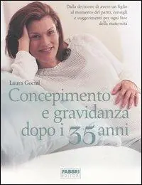 Nuova Collezione Concepimento e gravidanza dopo i 35 anni