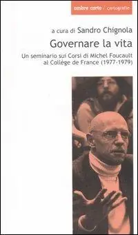 Governare la vita. Un seminario sui corsi di Michel Foucault al Collège de France (1977-1979) Ultime Pezzi