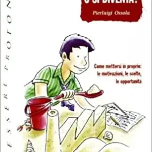 Imprenditori si nasce o si diventa? Come mettersi in proprio le motivazioni, le scelte, le opportunità Must-Have