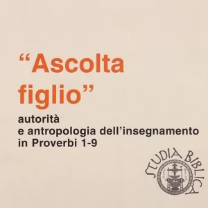 Ultimissimo Modello «Ascolta figlio» autorità e antropologia in Proverbi 1-9