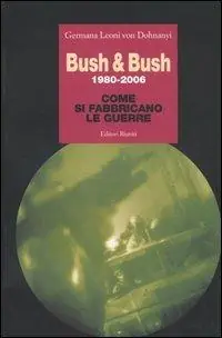 Bush & Bush 1980-2006. Come si fabbricano le guerre Spedizione Espresso