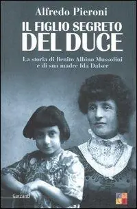 Il figlio segreto del Duce. La storia di Benito Albino Mussolini e di sua madre, Ida Dalser Ordina Subito