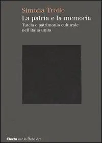 Offerta Limitata La patria e la memoria. Tutela e patrimonio culturale nell‘Italia unità. Ediz. illustrata
