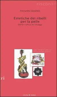 Offerta Limitata Estetiche dei ribelli per la pelle. Storia e cultura dei tatuaggi