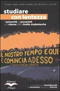Professionale Studiare con lentezza. L‘università, la precarietà e il ritorno delle rivolte studentesche. Vol. 1