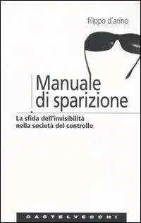 Ultima Occasione Manuale di sparizione. La sfida dell‘invisibilità nella società del controllo