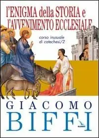 Subito Disponibile L‘enigma della storia e l‘avvenimento ecclesiale. Corso inusuale di catechesi. Vol. 2