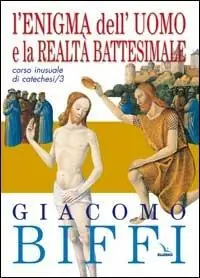 Corso inusuale di catechesi. Vol. 3 L‘enigma dell‘uomo e la realtà battesimale Super Prezzo
