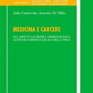 Consegna Rapida Medicina e carcere. Gli aspetti giuridici, criminologici, sanitari e medico-legali della pena