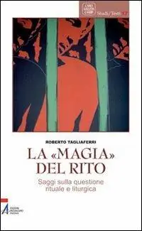La «magia» del rito. Saggi sulla questione rituale e liturgia Bestseller