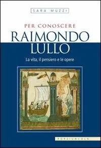 Prezzo Conveniente Per conoscere Raimondo Lullo. La vita, il pensiero e le opere