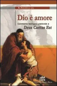Dio è amore. Commento teologico pastorale a Deus caritas est Must-Have