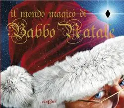 Il mondo magico di Babbo Natale. Ediz. illustrata Sconto