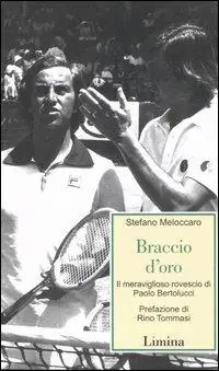 Saldi Braccio d‘oro. Il meraviglioso rovescio di Paolo bertolucci