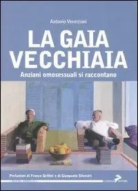 La gaia vecchiaia. Anziani omosessuali si raccontano Spedito Oggi