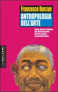 Compra Adesso Antropologia dell‘arte. Dalla pittura italiana del Quattrocento all‘arte etnica contemporanea