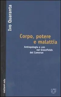 Corpo, potere e malattia. Antropologia e Aids nei Grassfields del Camerun Non Perdere