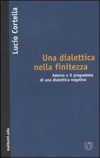 Promo Stagionale Per una dialettica nella finitezza. Adorno e il programma di una dialettica negativa