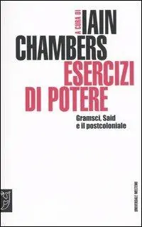 Ultima Occasione Esercizi di potere. Gramsci, Said e il postcoloniale