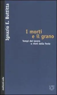 I morti e il grano. Tempi del lavoro e ritmi della festa Pagamento Sicuro