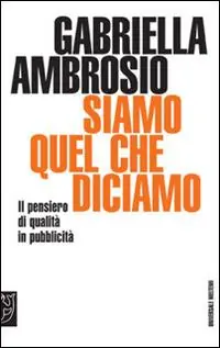 Offerta Del Giorno Siamo quello che diciamo. Il pensiero di qualità in pubblicità