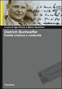 Quantità Limitata Dietrich Bonhoeffer. Eredità cristiana e modernità