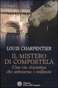 Compra Adesso Il mistero di Compostela. Una via iniziatica che attraversa i millenni