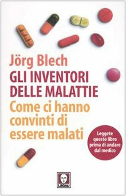 Gli inventori delle malattie. Come ci hanno convinti di essere malati Ordina Subito