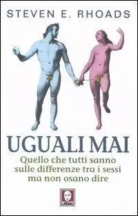 Promo Stagionale Uguali mai. Quello che tutti sanno sulle differenze tra i sessi ma non osano dire