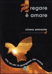 Pregare è amare. Una via per la guarigione del cuore Acquista Ora