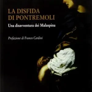 Offerta Limitata La disfida di Pontremoli. Una disavventura dei Malaspina